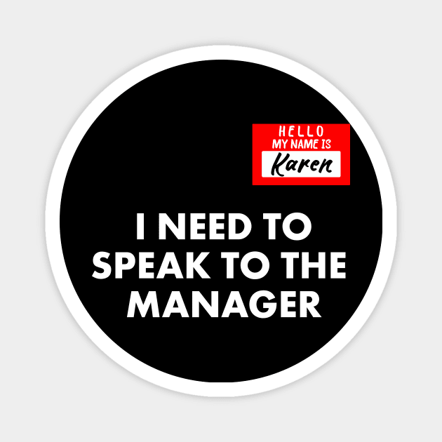 My Name is Karen I Need To Speak To The Manager Funny Magnet by Achraf Elhs